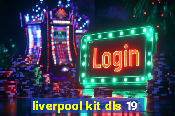 liverpool kit dls 19